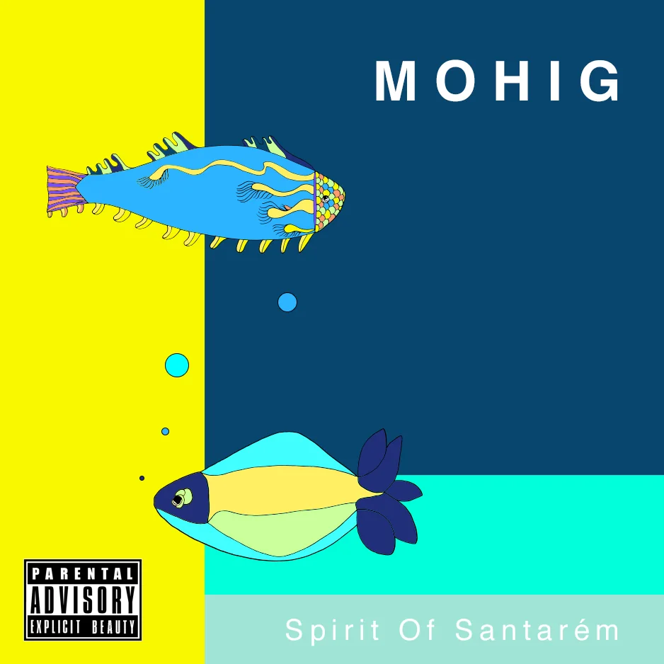 Album cover: MOHIG in white capitals, hand-drawn fish on yellow, navy and turquoise fields, the line Spirit Of Santarém and a Parental Advisory label